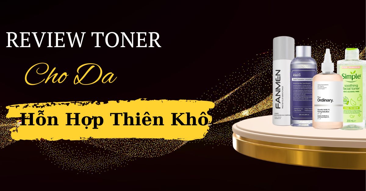 Review Toner Cho Da Hỗn Hợp Thiên Khô Siêu Hiệu Quả 2024