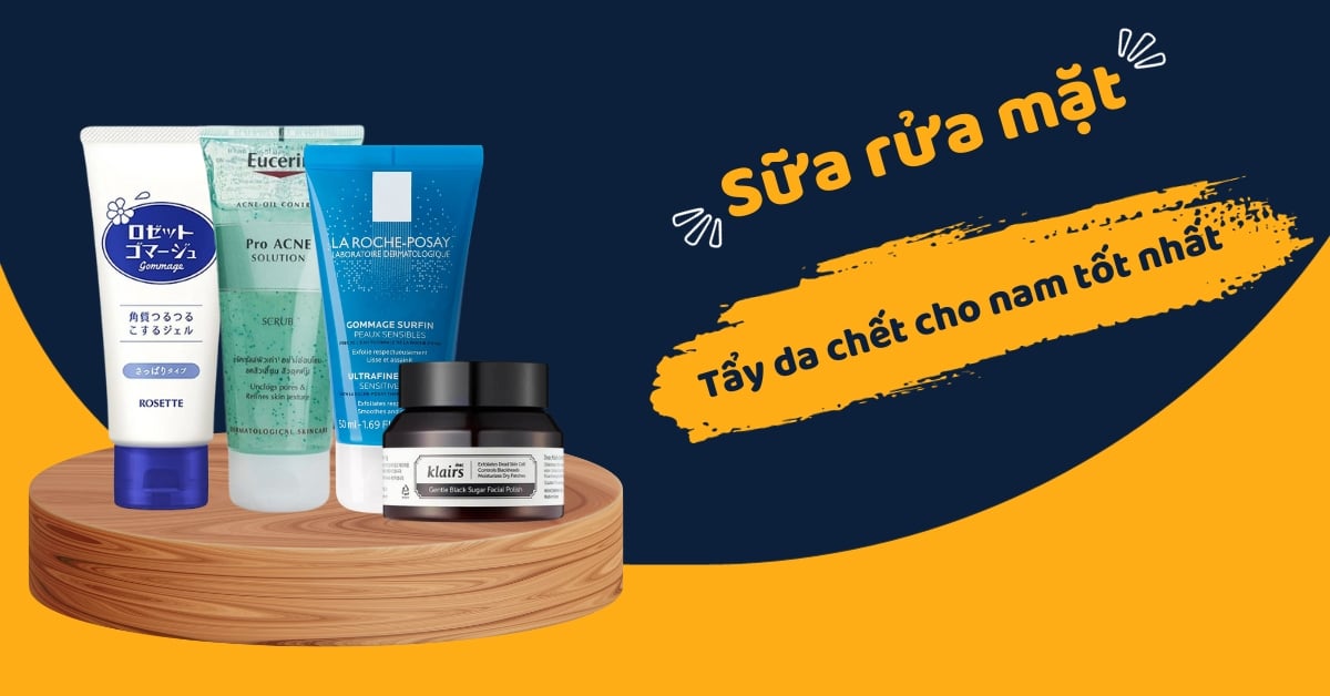 Sữa Rửa Mặt Tẩy Da Chết Cho Nam Tốt Nhất “SỐ 1” Thị Trường