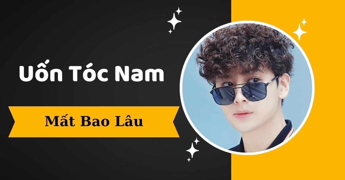[Giải Đáp Tất Tần Tật] Uốn Tóc Nam Mất Bao Lâu?