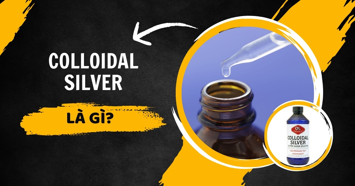 Colloidal Silver Là Gì? Tác Dụng Như Thế Nào? Có Tốt Không?