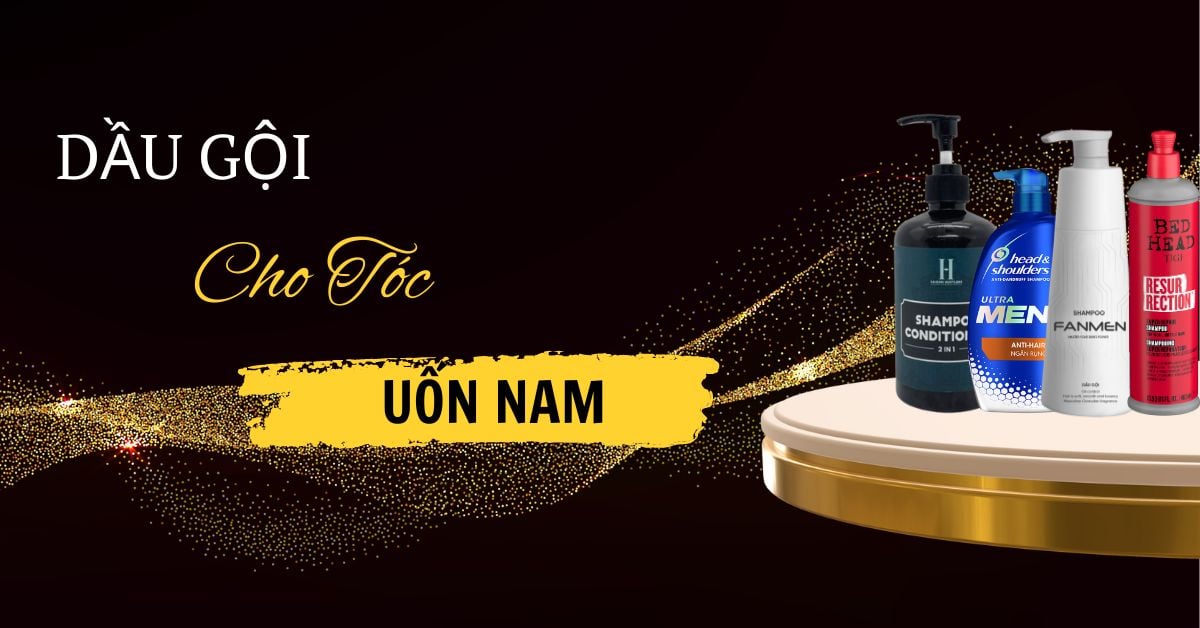 Top Dầu Gội Cho Tóc Uốn Nam Giúp Giữ Nếp Tóc Hiệu Quả Nhất