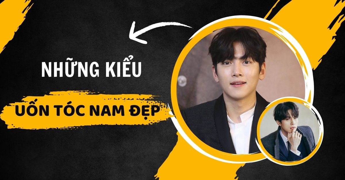 “Thay Đổi Diện Mạo” Với Những Kiểu Uốn Tóc Nam Đẹp Hot Trend