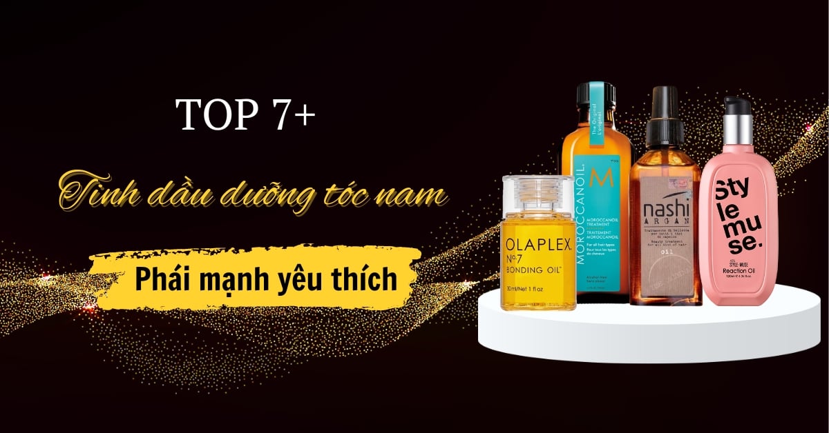 Top 7+ Tinh Dầu Dưỡng Tóc Nam Hiệu Quả Được Phái Mạnh Tin Dùng