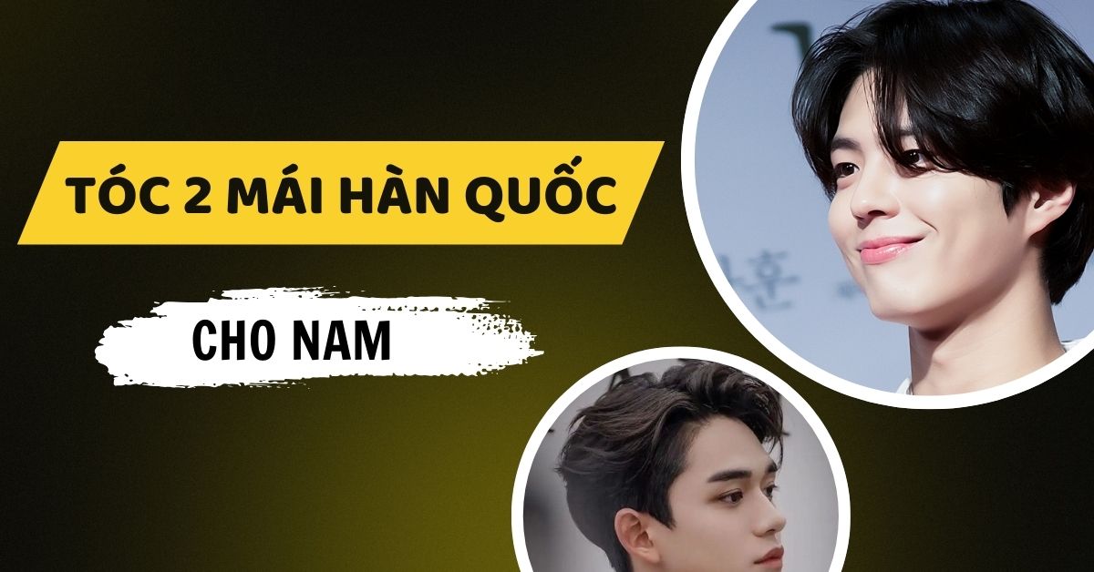 9 Kiểu Tóc 2 Mái Hàn Quốc Cho Nam “Cưa Đổ” Crush