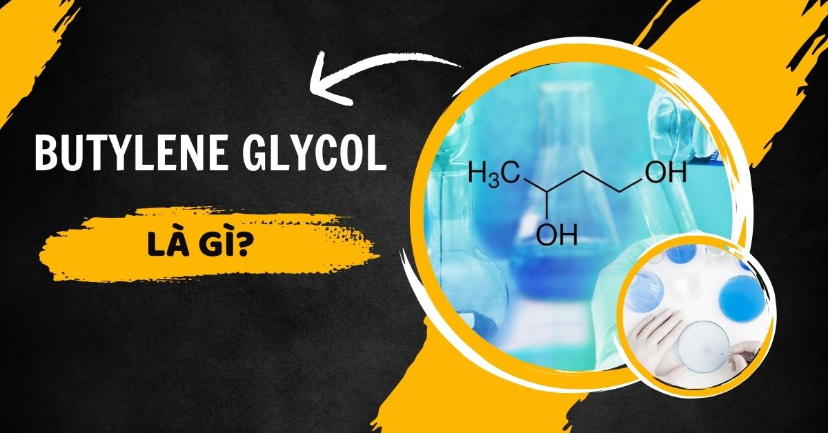 Butylene Glycol Là Gì? Ưu & Nhược Điểm Của Cồn Trong Mỹ Phẩm