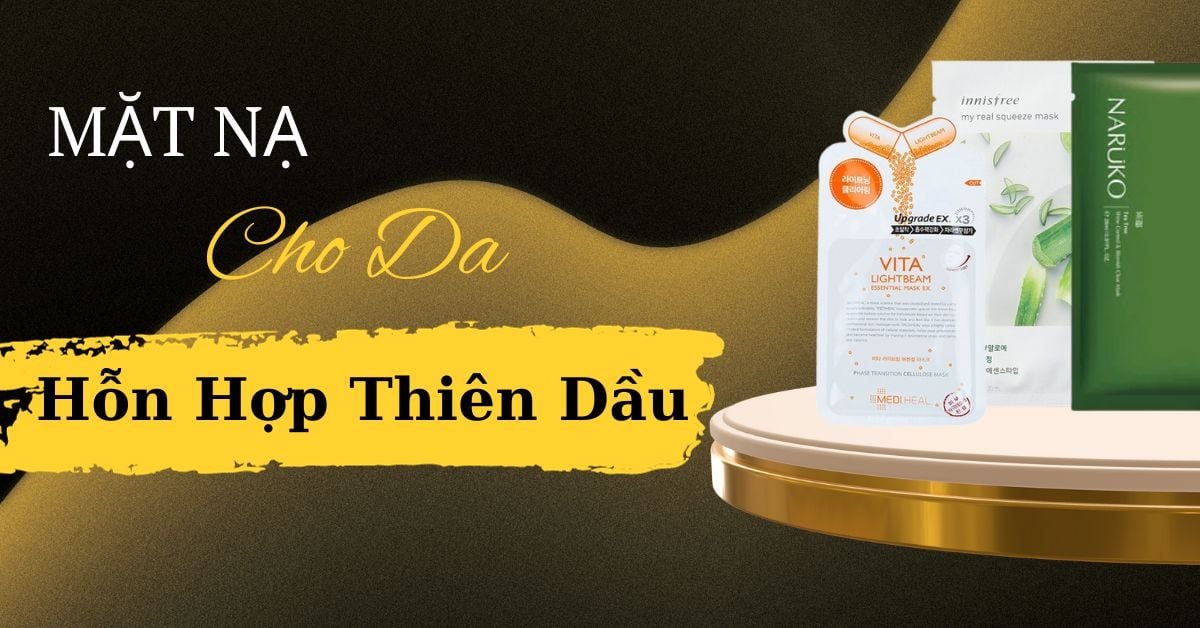 List Mặt Nạ Cho Da Hỗn Hợp Thiên Dầu Bán Chạy Nhất 2025