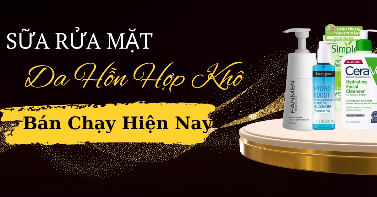 Top Sữa Rửa Mặt Da Hỗn Hợp Khô Bán Chạy “HOT” Nhất 2023