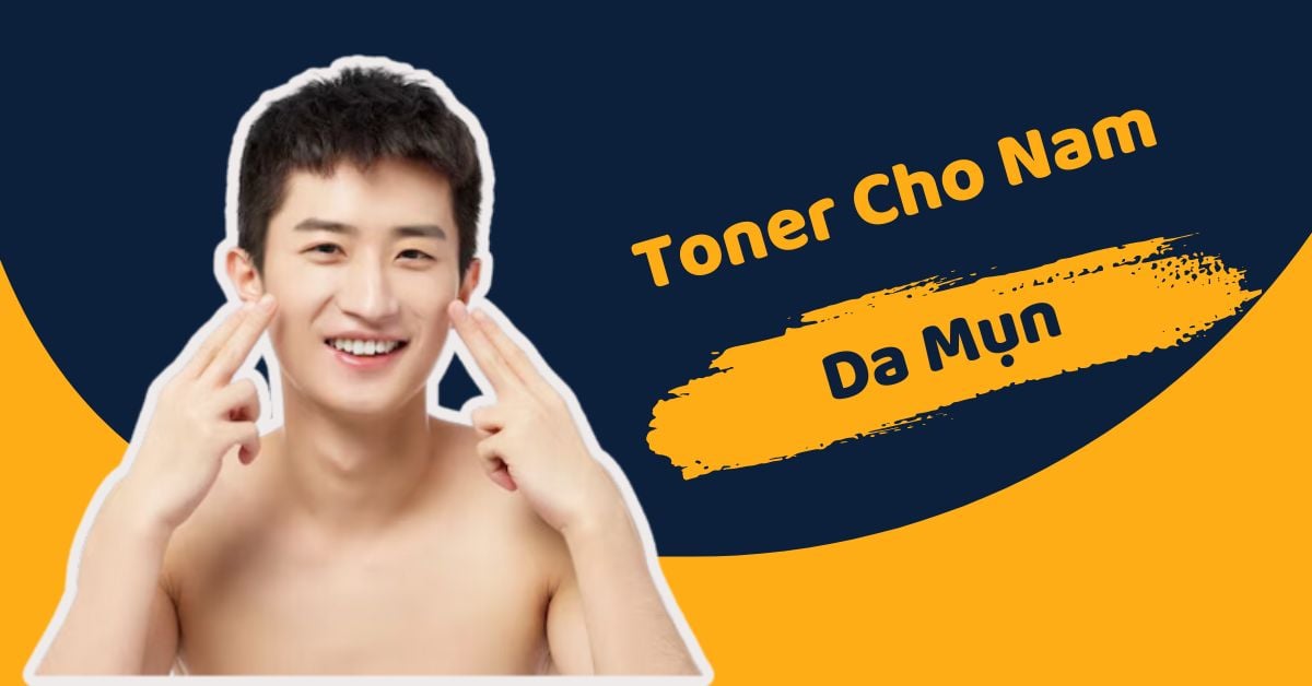 List 7+ Toner Cho Nam Da Mụn Dưới 200k Hot Hiện Nay