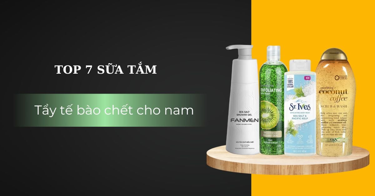#7 Sữa Tắm Tẩy Tế Bào Chết Cho Nam An Toàn Hiệu Quả Tốt Nhất
