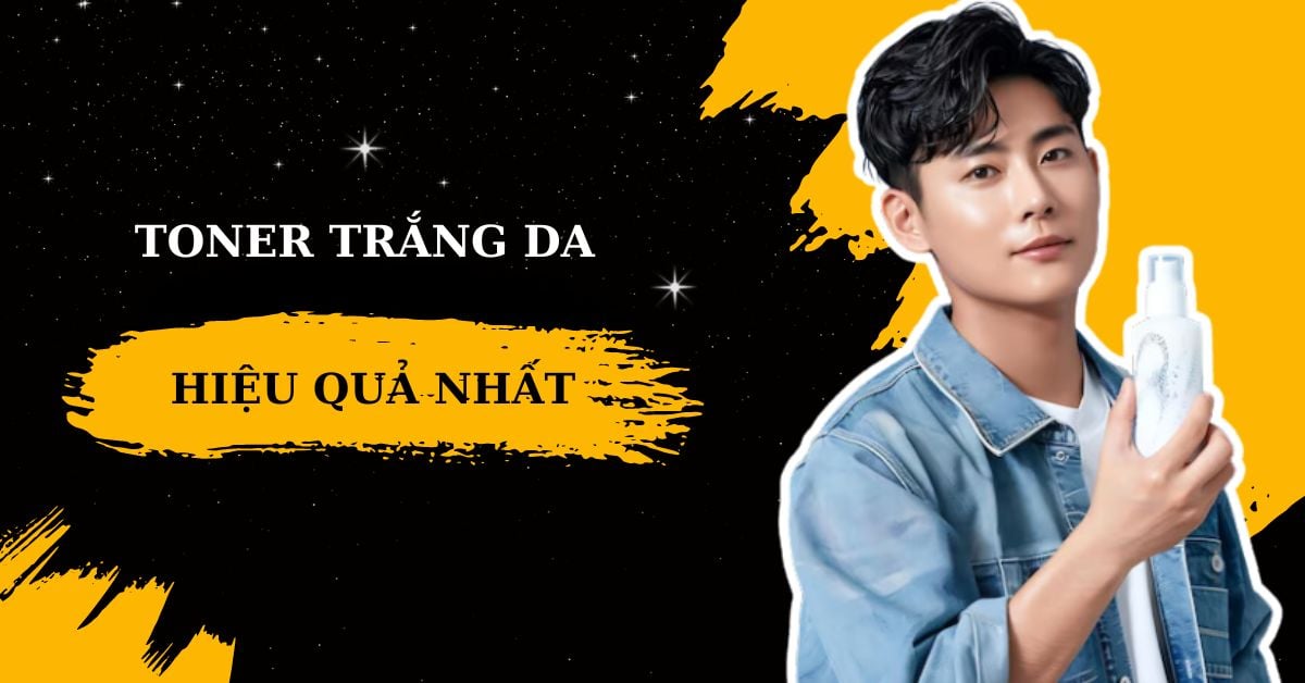#10 Toner Trắng Da Hiệu Quả Vượt Trội Chỉ Sau 2 Tuần Sử Dụng