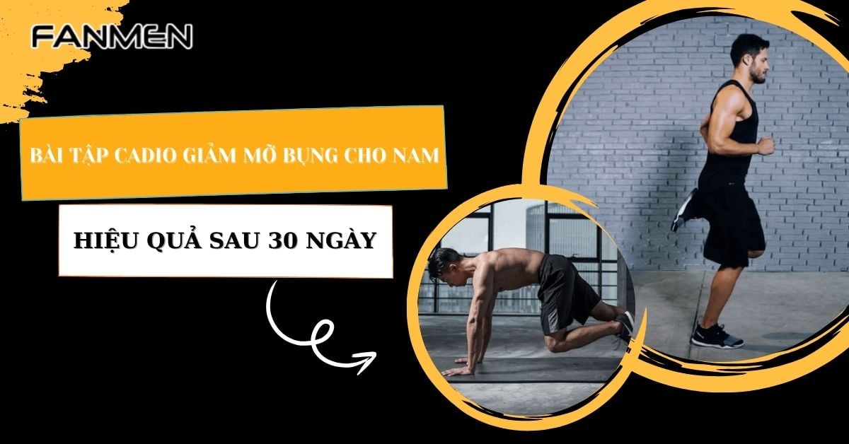 Bài Tập Cardio Giảm Mỡ Bụng Cho Nam Hiệu Quả Sau 30 Ngày