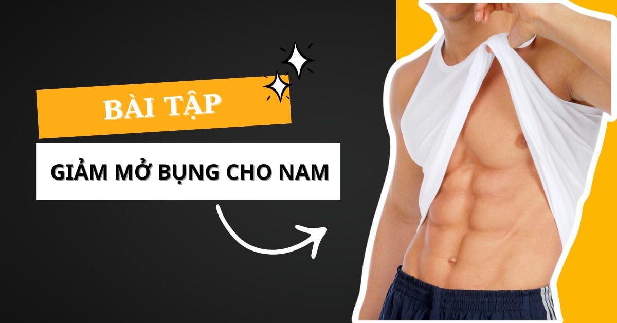 Top 8 Bài Tập Giảm Mỡ Bụng Cho Nam Hiệu Quả Tại Nhà
