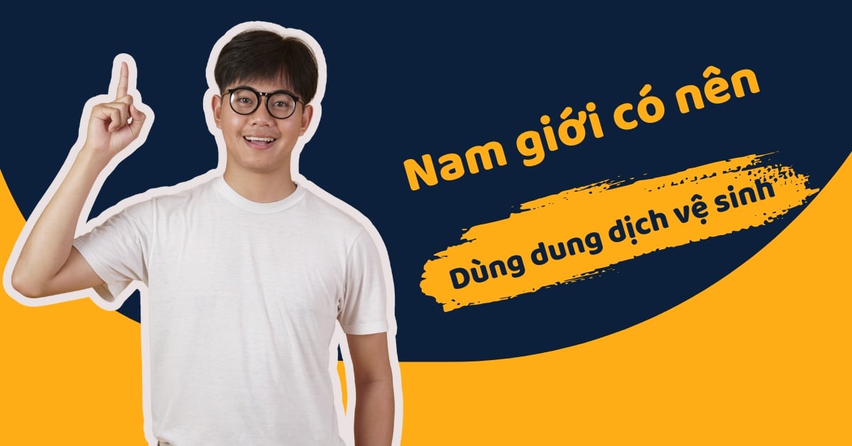 [Giải Đáp] Nam Giới Có Nên Dùng Dung Dịch Vệ Sinh Không?