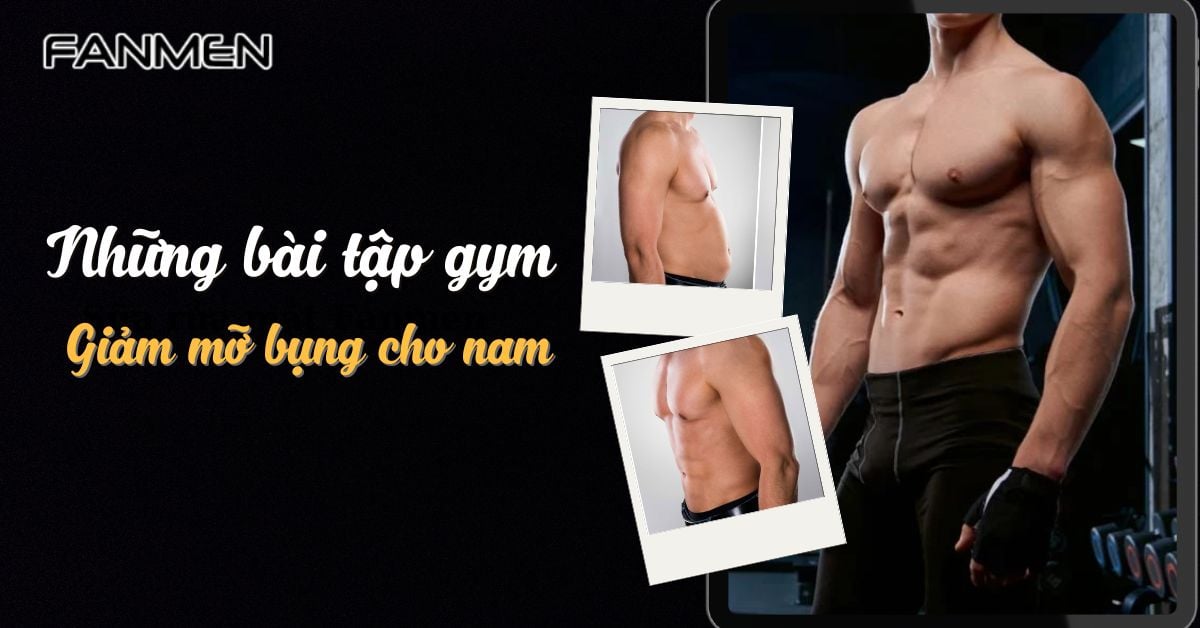 Những Bài Tập Gym Giảm Mỡ Bụng Cho Nam Hiệu Quả Sau 1 Tuần