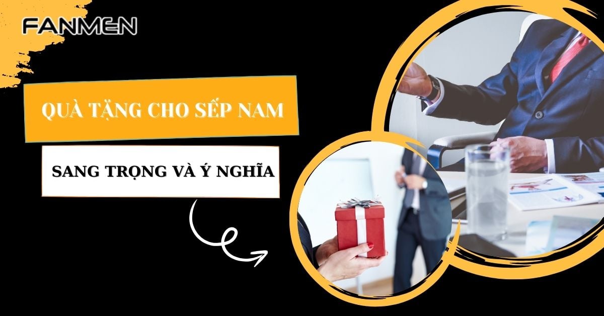 99+ Món Quà Tặng Cho Sếp Nam Cực Sang Trọng Và Ý Nghĩa