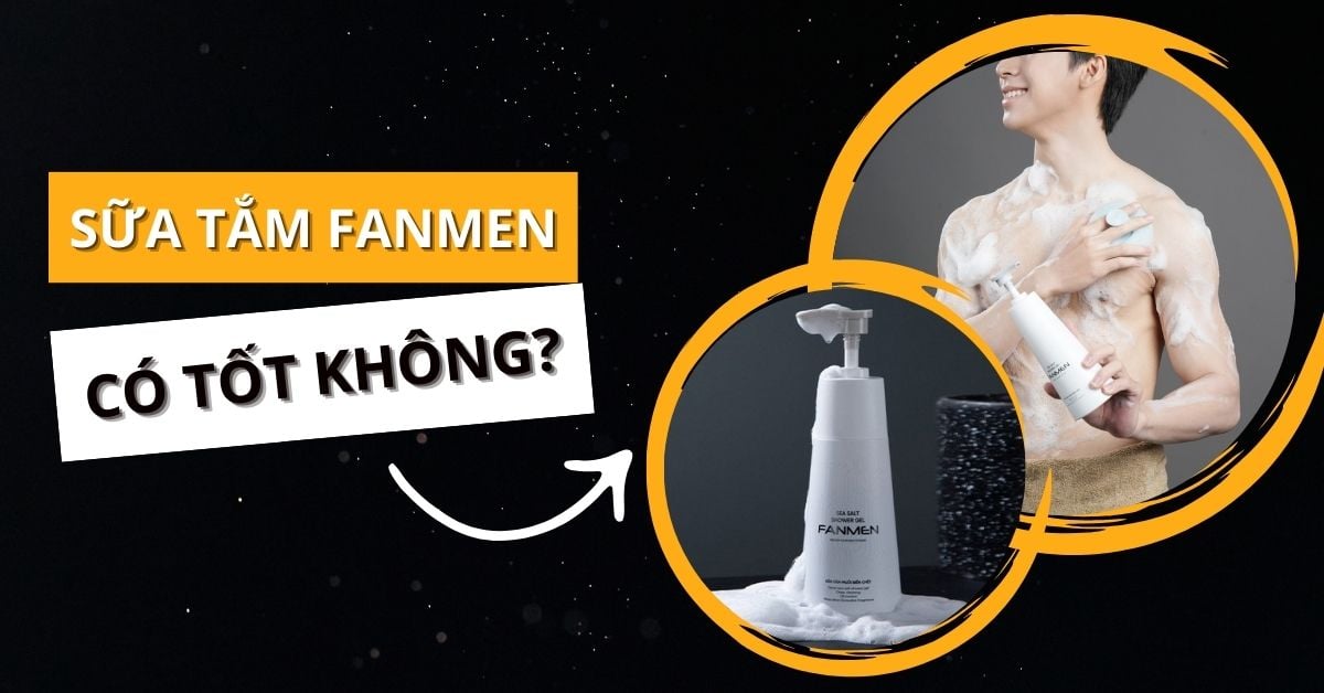 Review Đánh Giá Sữa Tắm Fanmen Có Tốt Không? Nên Mua Không?