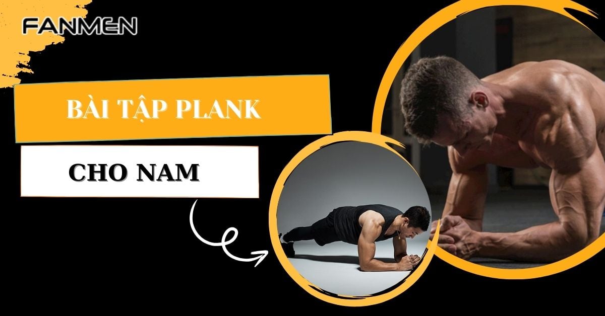 Top Bài Tập Plank Cho Nam: Giảm Mỡ Bụng, Tăng Cơ Sau 1 Tháng