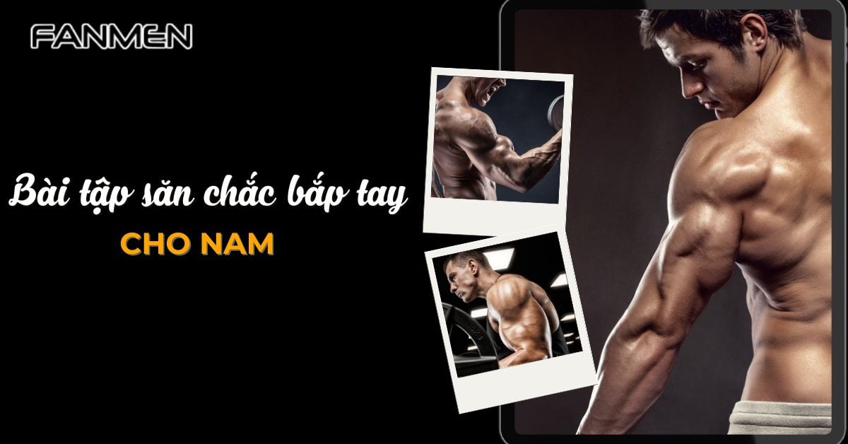 Bài Tập Săn Chắc Bắp Tay Cho Nam: Tại Nhà & Phòng Gym