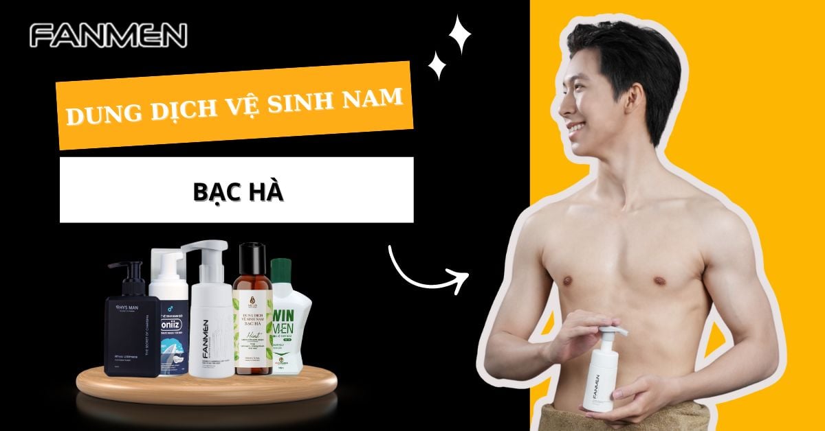 Top 7 Dung Dịch Vệ Sinh Nam Bạc Hà ‘“Thơm Mát” Kháng Khuẩn