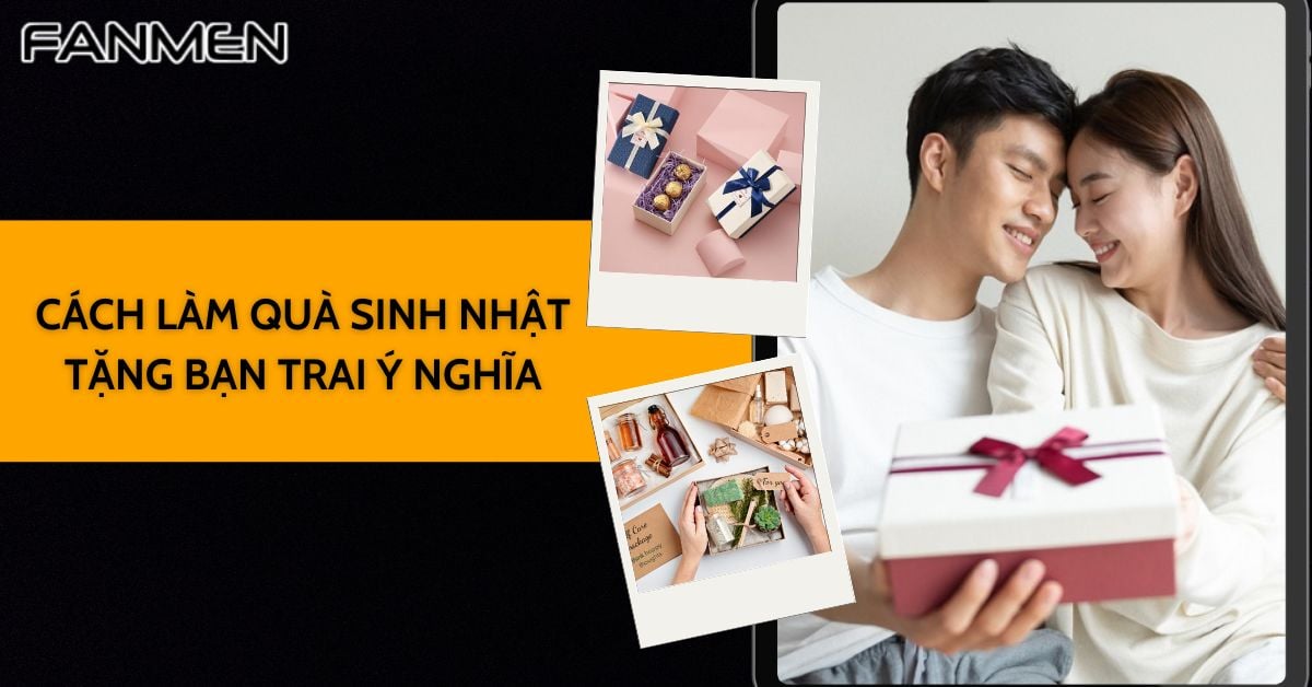 Bật Mí Cách Làm Quà Sinh Nhật Tặng Bạn Trai Đơn Giản Tại Nhà