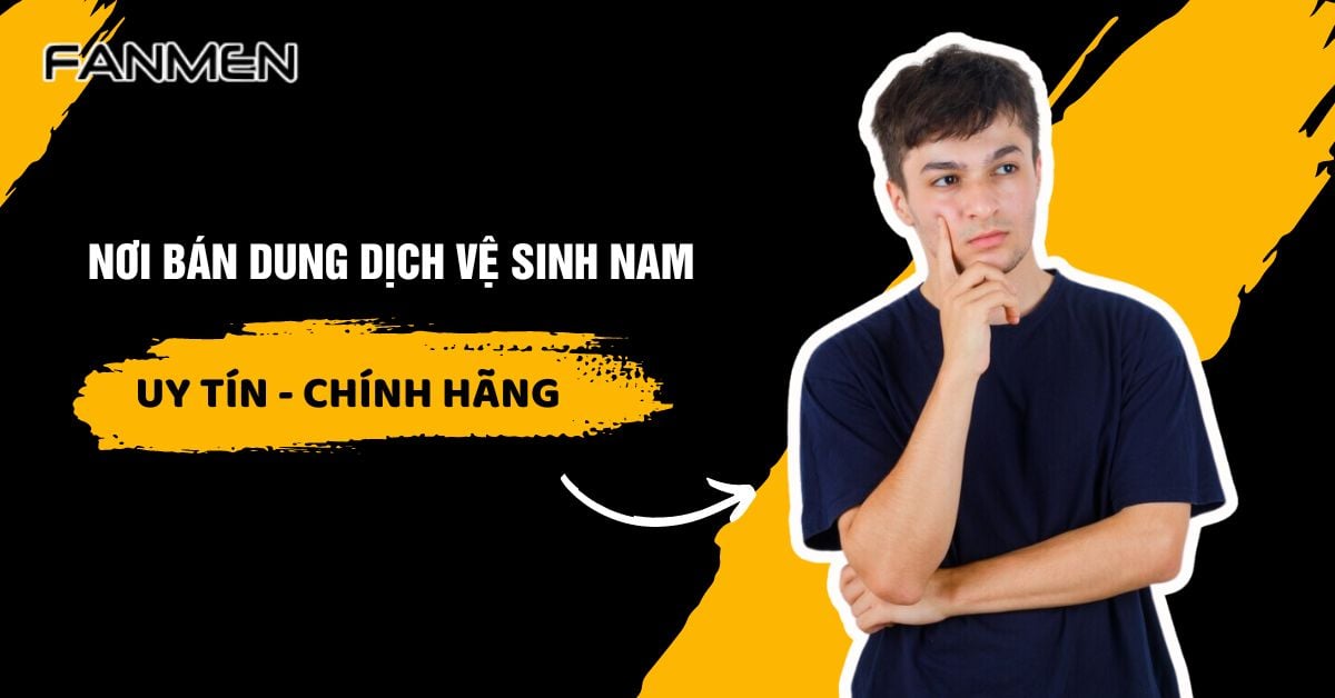 Top 3 Nơi Bán Dung Dịch Vệ Sinh Nam “Chính Hãng” Giá Rẻ
