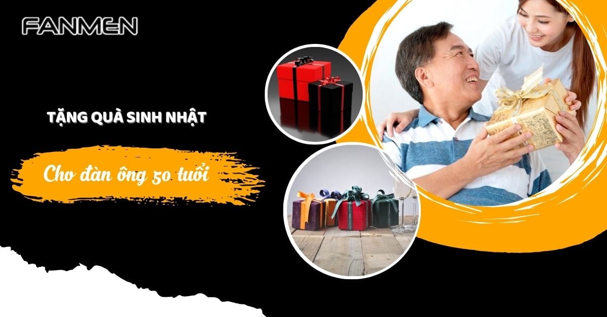 9+ Ý Tưởng Tặng Quà Sinh Nhật Cho Đàn Ông 50 Tuổi Ấn Tượng