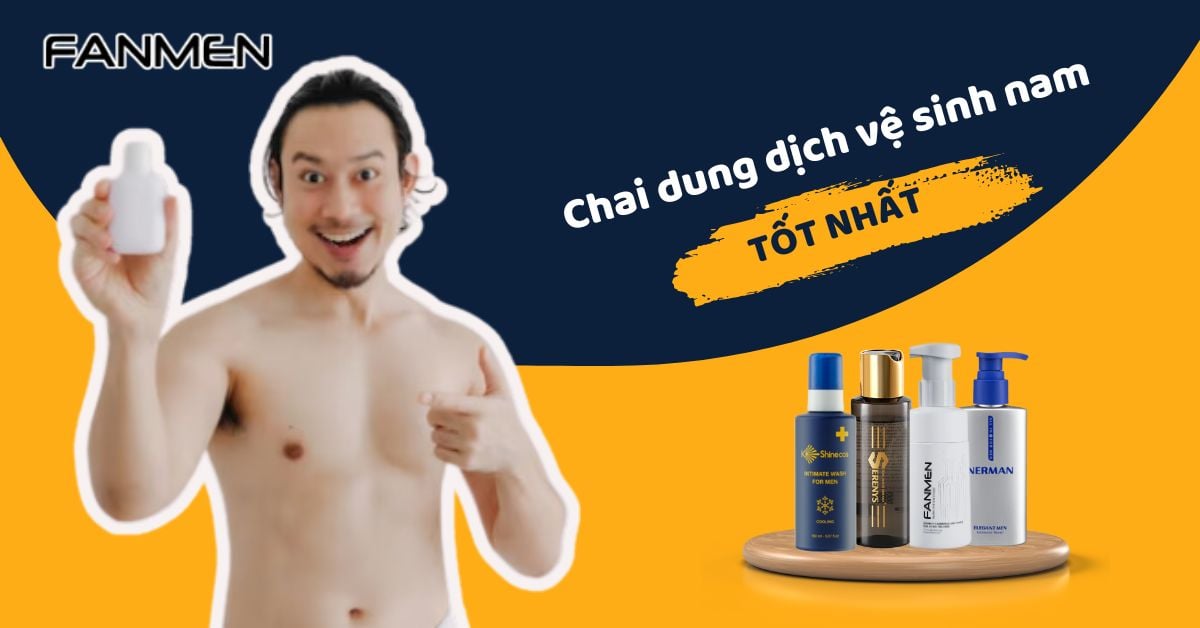 Top 6 Chai Dung Dịch Vệ Sinh Nam “Chuyên Dụng” Tốt Nhất