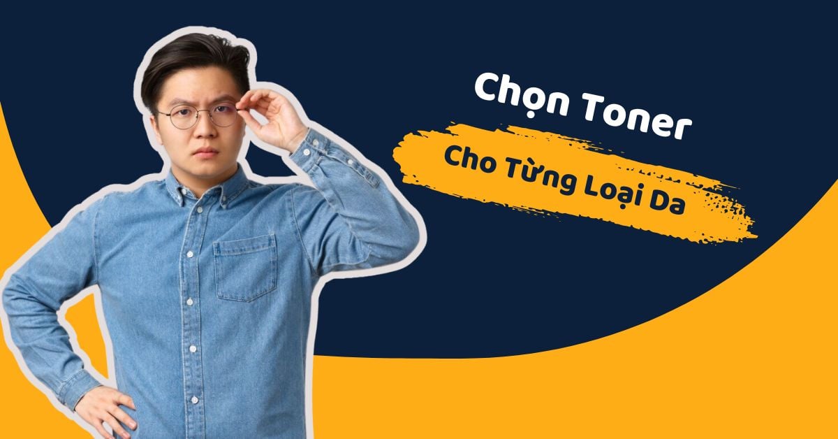 Bật Mí Cách Chọn Toner Của “Bác Sĩ Da Liễu” Cho Mọi Loại Da