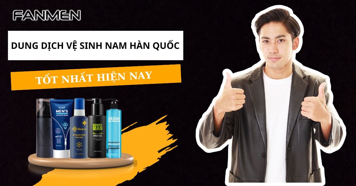Top 5 Dung Dịch Vệ Sinh Nam Hàn Quốc Tốt Nhất Hiện Nay