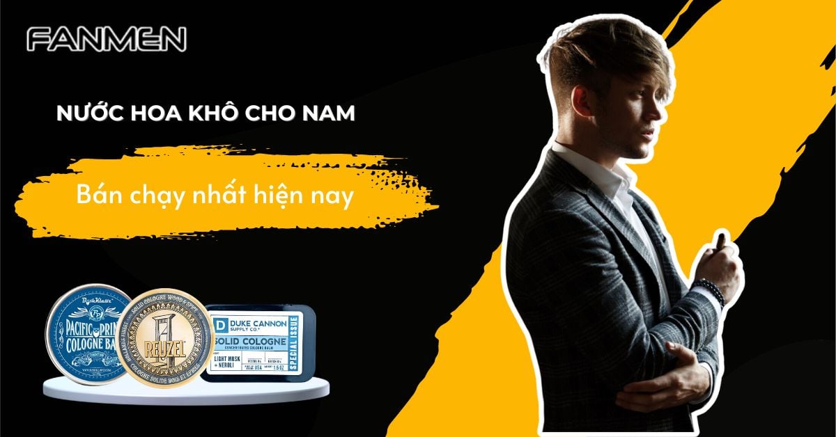 Top 10 Nước Hoa Khô Cho Nam Thơm Lâu Bán Chạy Nhất #2025