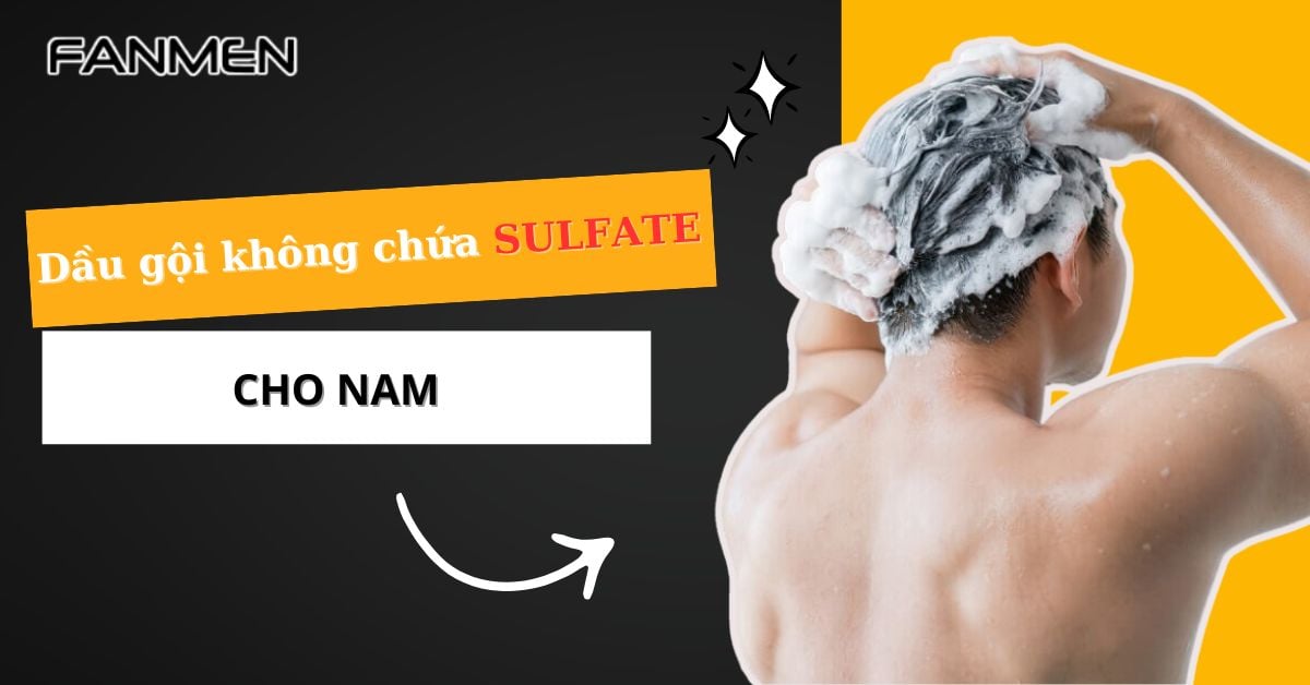 #5 Dầu Gội Không Chứa Sulfate Cho Nam An Toàn & Lành Tính