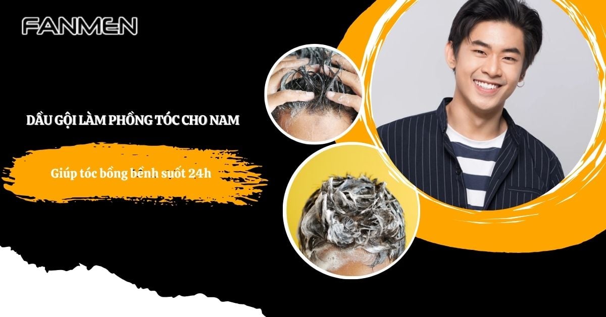 7 Dầu Gội Làm Phồng Tóc Cho Nam Giúp Tóc Bồng Bềnh Suốt 24h