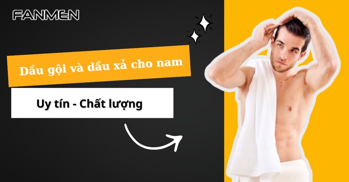 Top 5 Dầu Gội Và Dầu Xả Cho Nam: Tóc Mềm Mại, Không Xơ Rối