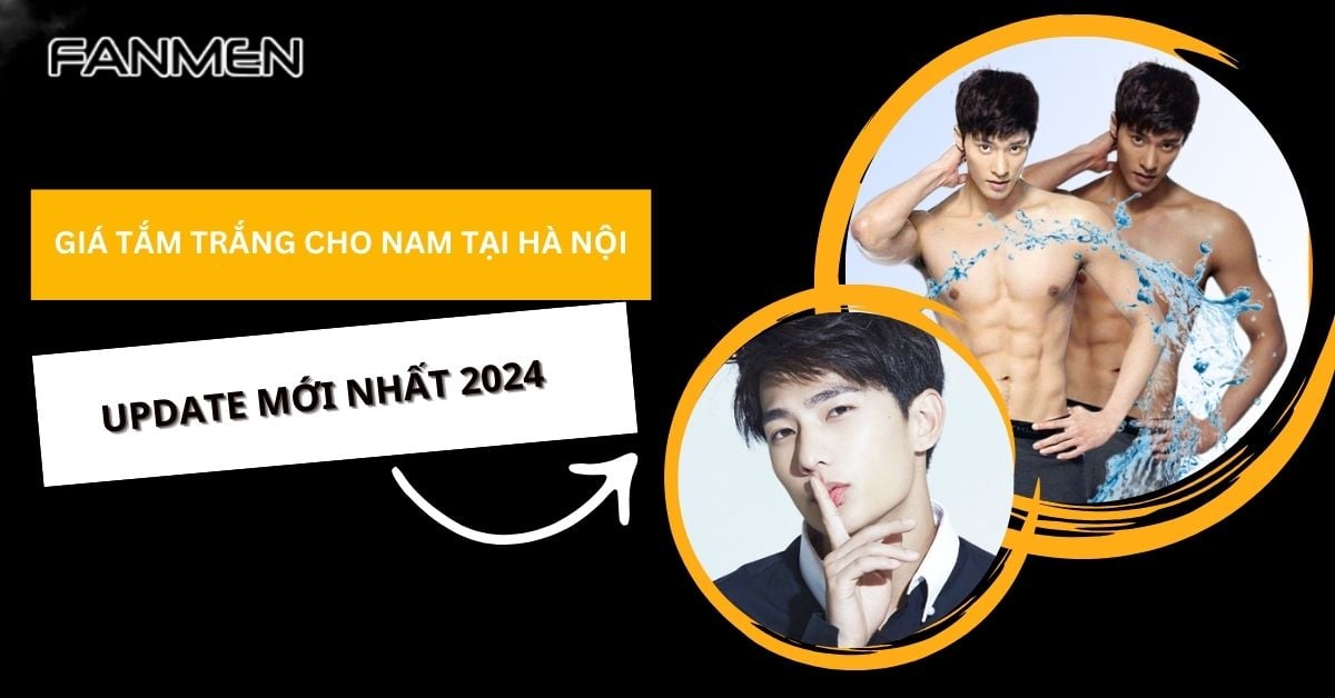 Giá Tắm Trắng Cho Nam Tại Hà Nội Cập Nhật Mới Nhất 2024