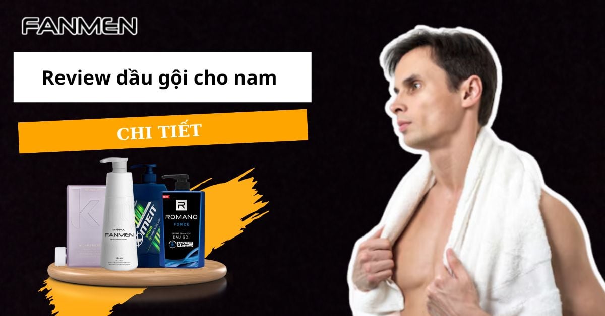 Review Dầu Gội Cho Nam: #5 Lựa Chọn Hoàn Hảo Nhất