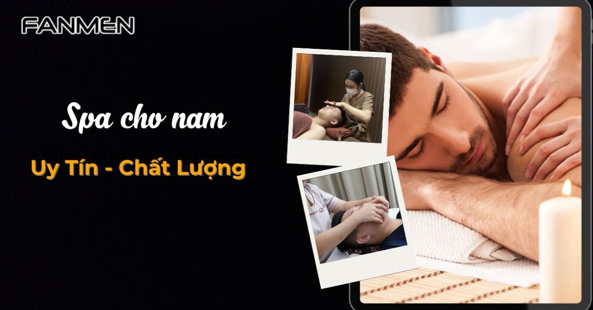 Top 5 Spa Cho Nam “Điểm Đến Hàng Đầu” Cho Phái Mạnh