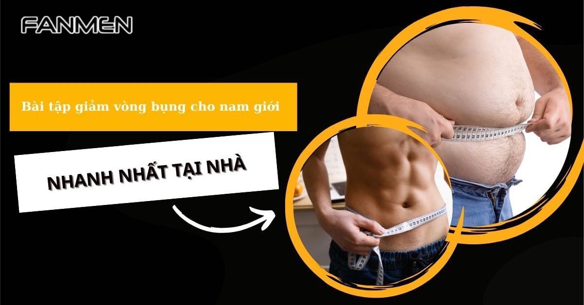 7 Bài Tập Giảm Vòng Bụng Cho Nam Giới Nhanh Nhất Tại Nhà