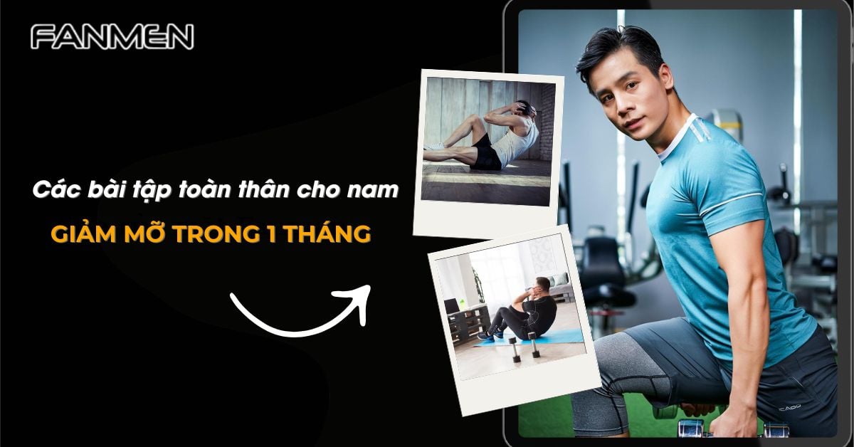 Các Bài Tập Toàn Thân Cho Nam Giảm Mỡ Hiệu Quả Trong 1 Tháng