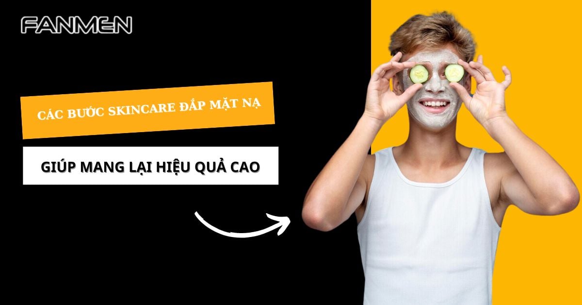 Hướng Dẫn Các Bước Skincare Đắp Mặt Nạ Đúng Chuẩn, Hiệu Quả