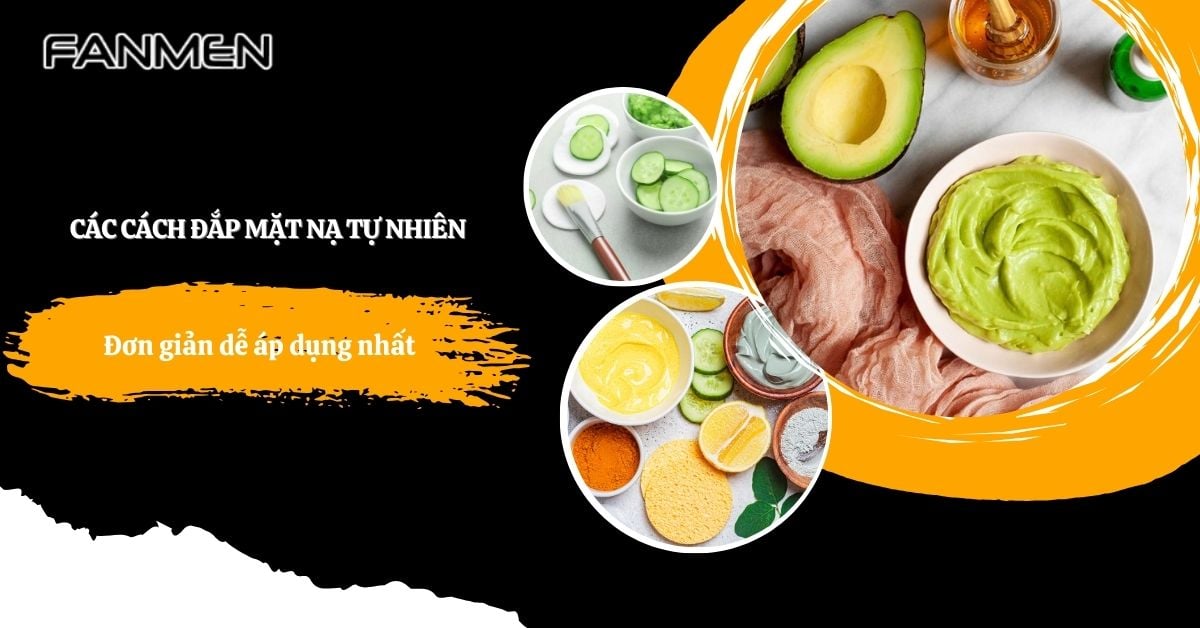 Các Cách Đắp Mặt Nạ Tự Nhiên Đơn Giản Dễ Áp Dụng Nhất