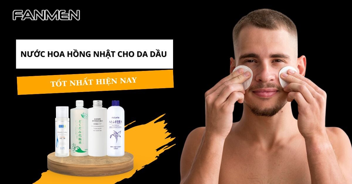Review Top 5+ Nước Hoa Hồng Nhật Cho Da Dầu TỐT NHẤT
