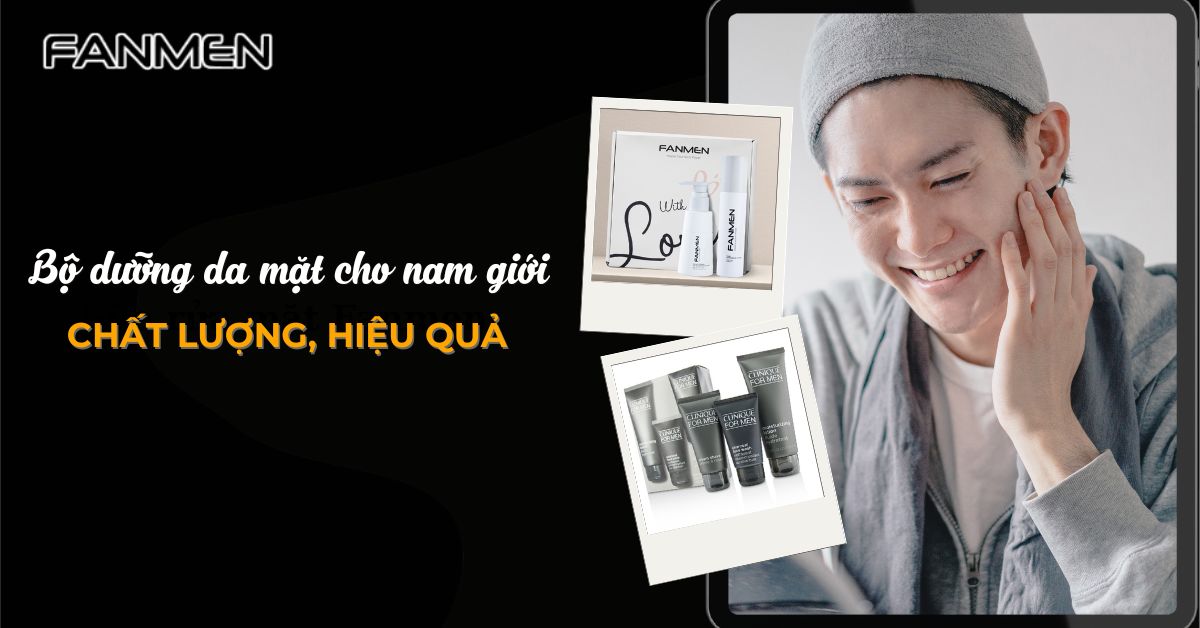 5+ Bộ Dưỡng Da Mặt Cho Nam Giới Chất Lượng, Hiệu Quả Nhất