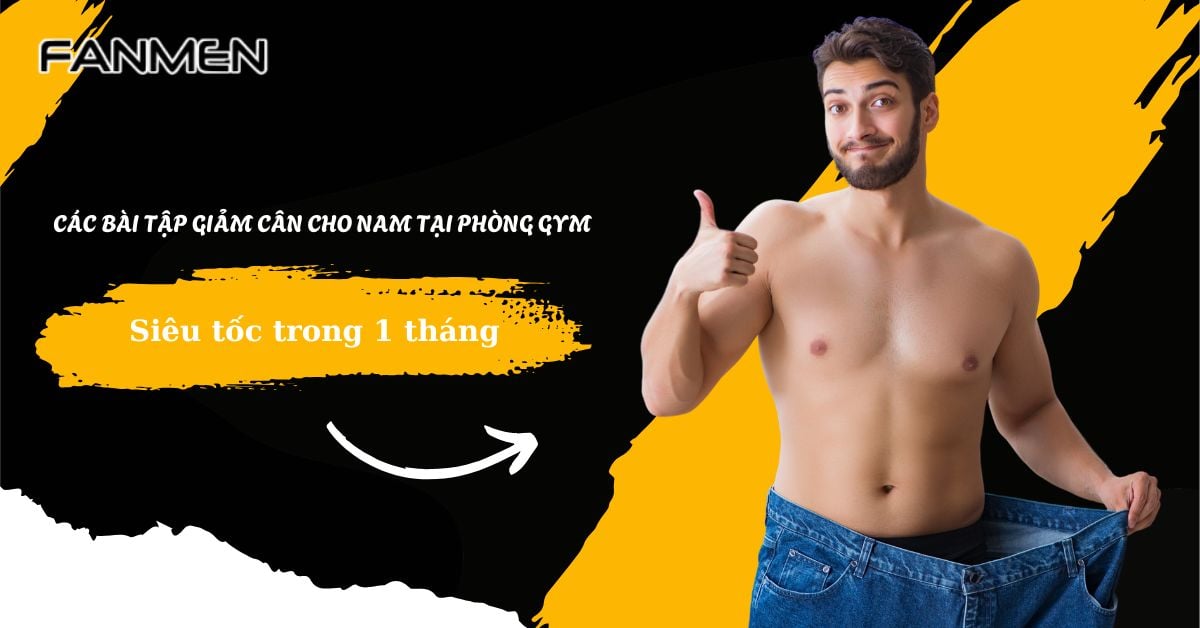 Các Bài Tập Giảm Cân Cho Nam Tại Phòng Gym Siêu Tốc #1 Tháng