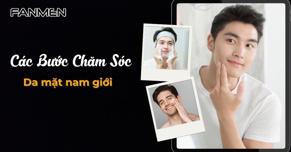 Cách Chăm Sóc Da Mặt Nam Giới: Đúng Chuẩn Da Liễu #2025