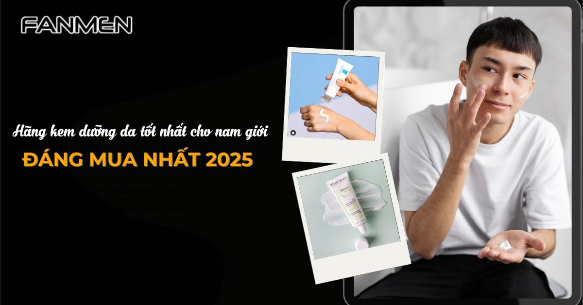 9 Hãng Kem Dưỡng Da Tốt Nhất Cho Nam Giới Đáng Mua Nhất 2025