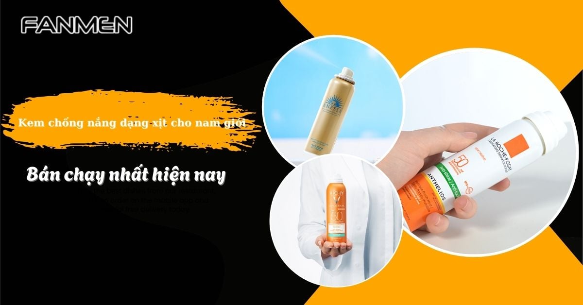Review 5 Kem Chống Nắng Dạng Xịt Cho Nam Giới Bán Chạy Nhất