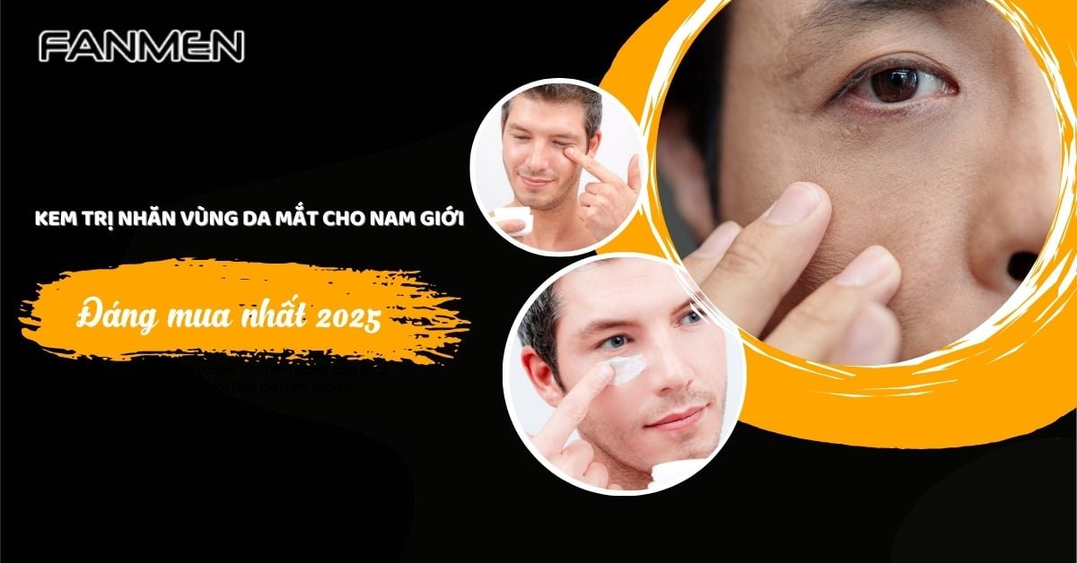 5 Kem Trị Nhăn Vùng Da Mắt Cho Nam Giới Đáng Mua Nhất 2025