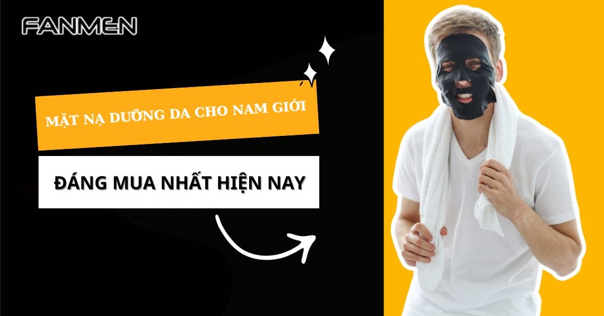Top 7 Mặt Nạ Dưỡng Da Cho Nam Giới Đáng Mua Nhất Hiện Nay