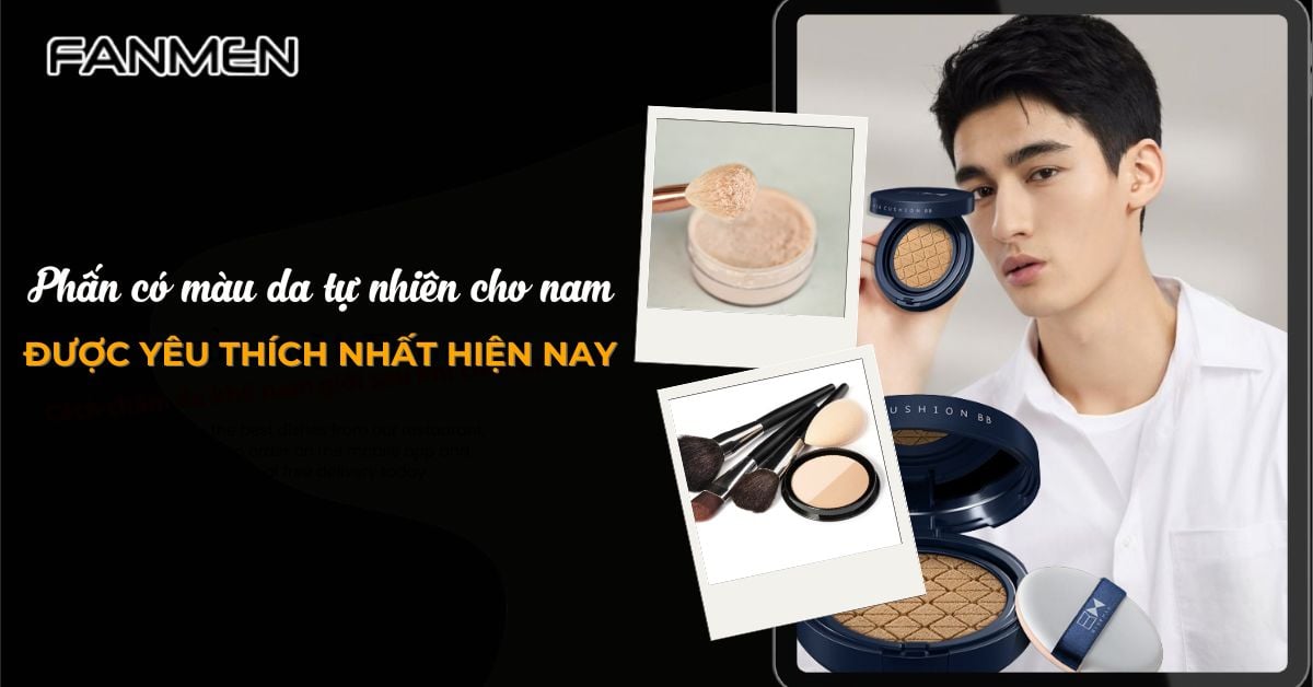 5 Phấn Có Màu Da Tự Nhiên Cho Nam Giới Được Yêu Thích Nhất