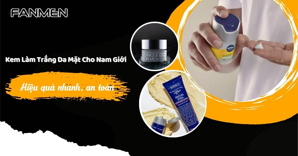 6 Kem Làm Trắng Da Mặt Cho Nam Giới Hiệu Quả Nhanh, An Toàn
